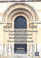 The Significance of Doorway Positions in English Medieval Parochial Churches and Chapels 1803275758 Book Cover