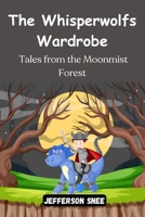 The Whisperwolfs Wardrobe: Tales from the Moonmist Forest B0DS6D3CGB Book Cover