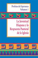 LA Juventud Hispana Y LA Respuesta Pastoral De LA Iglesia (Profetas De Esperanza, Vol 1/Spanish) 088489326X Book Cover