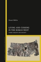 Living and Cursing in the Roman West: Curse Tablets and Society 1350289353 Book Cover