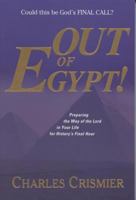 Out of Egypt: Preparing the Way of the Lord in Your Life for History's Final Hour : Could This Be God's Final Call? 0971842833 Book Cover