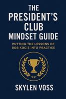 The President's Club Mindset Guide: Putting the Lessons of Bob Kocis Into Practice B0G4WFPTDX Book Cover