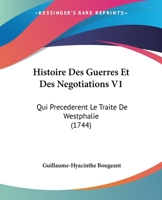 Histoire Des Guerres Et Des Negotiations V1: Qui Precederent Le Traite De Westphalie (1744) 1166212009 Book Cover