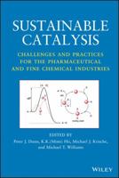 Sustainable Catalysis: Challenges and Practices for the Pharmaceutical and Fine Chemical Industries 1118155424 Book Cover