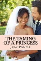 The Taming of a Princess: Sweet and Saucy Contermporary Romance 1978270399 Book Cover