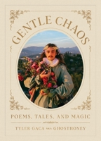 Gentle Chaos: Poems, Tales, and Magic 0762482044 Book Cover
