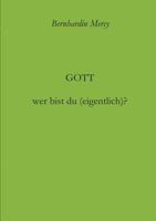 Gott - wer bist du (eigentlich)? 3743901897 Book Cover