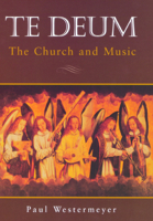 Te Deum: The Church and Music 0800631463 Book Cover