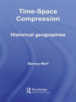 Time-Space Compression: Historical Geographies 0415418038 Book Cover
