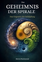 Das Geheimnis der Spirale: Das Urgesetz der Schöpfung (Die großen Wege der Weisheit) (German Edition) B0GDXP45LH Book Cover