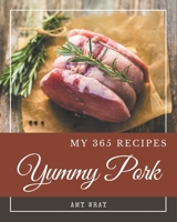 My 365 Yummy Pork Recipes: Yummy Pork Cookbook - Where Passion for Cooking Begins B08H566H6S Book Cover