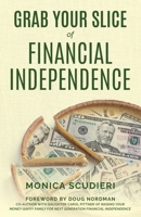 Grab Your Slice of Financial Independence B0B99RNN7Q Book Cover
