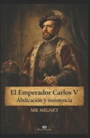 El Emperador Carlos V Abdicación y resistencia (Spanish Edition) B0GH8FYBKJ Book Cover