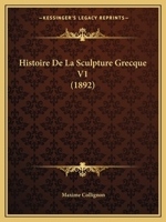 Histoire De La Sculpture Grecque V1 (1892) 1167720016 Book Cover