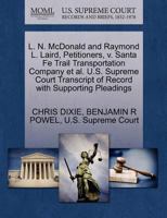 L. N. McDonald and Raymond L. Laird, Petitioners, v. Santa Fe Trail Transportation Company et al. U.S. Supreme Court Transcript of Record with Supporting Pleadings 1270647695 Book Cover