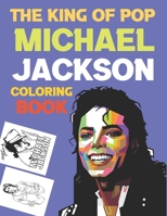 The King Of Pop Michael Jackson Coloring Book: I Love Michael Jackson Coloring Book B08P1H47VM Book Cover