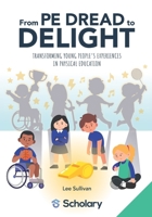 From PE Dread to Delight: Transforming Young People's Experiences in Physical Education 106870957X Book Cover