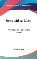 Songs Without Music, Rhymes and Recitations 1018986812 Book Cover