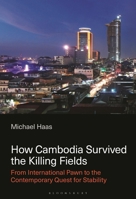 How Cambodia Survived the Killing Fields: From International Pawn to a Contemporary Quest for Stability B0DX6D11DM Book Cover