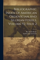 Bibliographic Index Of American Ordovician And Silurian Fossils, Volume 92, Issue 2 1022566695 Book Cover