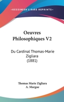 Oeuvres Philosophiques V2: Du Cardinal Thomas-Marie Zigliara (1881) 1160218811 Book Cover