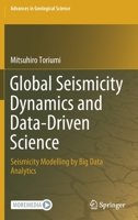 Global Seismicity Dynamics and Data-Driven Science: Seismicity Modelling by Big Data Analytics (Advances in Geological Science) 9811551111 Book Cover