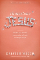 Rhinestone Jesus: Saying Yes to God When Sparkly, Safe Faith Is No Longer Enough 1414389426 Book Cover