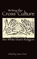 Writing the Cross Culture: Native Fiction on the White Man's Religion 1555915418 Book Cover