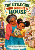 The Little Girl Who Bought a House: A Financial Literacy Story About Ownership, Expenses, Repairs, and Rental Income (The Little Girl Financial Literacy Series) 1969369361 Book Cover
