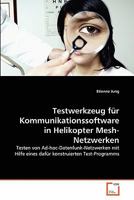 Testwerkzeug für Kommunikationssoftware in Helikopter Mesh-Netzwerken: Testen von Ad-hoc-Datenfunk-Netzwerken mit Hilfe eines dafür konstruierten Test-Programms 363933695X Book Cover