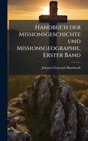 Handbuch der Missionsgeschichte und Missionsgeographie, Erster Band 0341055336 Book Cover