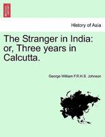 The Stranger In India V1: Or Three Years In Calcutta 1240923961 Book Cover