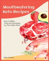 Mouthwatering Keto Recipes: Easy To Make, Tasty And Satisfying, try Them Right Now! 1802951784 Book Cover