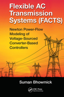 Flexible AC Transmission Systems (FACTS): Newton Power-Flow Modeling of Voltage-Sourced Converter-Based Controllers 1138322679 Book Cover