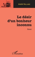 Le désir d'un bonheur inconnu: Essai (Rue Des Écoles) (French Edition) 2343064156 Book Cover