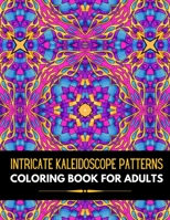 Intricate Kaleidoscope Patterns: Coloring Book for Adults with detailed Pattern for Stress Relieving, fun and relaxing B08HV8HSV6 Book Cover