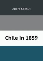 Chile in 1859 5518436645 Book Cover