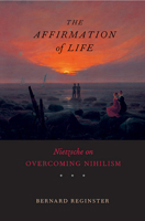 The Affirmation of Life: Nietzsche on Overcoming Nihilism 0674030648 Book Cover