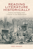 Reading Literature Historically: Drama and Poetry from Chaucer to the Reformation 0748681019 Book Cover
