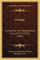 Chester: A Historical and Topographical Account of the City 1164602373 Book Cover