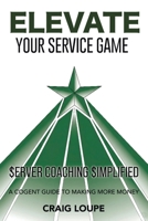 Elevate Your Service Game: Server Coaching Simplified: A Cogent Guide to Making More Money B0GYQJBD9Z Book Cover