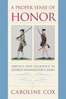 A Proper Sense of Honor: Service and Sacrifice in George Washington's Army 0807858617 Book Cover