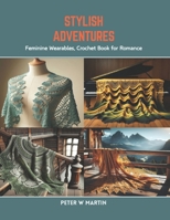 Stylish Adventures: Feminine Wearables, Crochet Book for Romance B0CR8M2D7S Book Cover