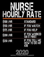 Funny Nurse Hourly Rate Gift 2020 Planner: High Performance Weekly Monthly Planner To Track Your Hourly Daily Weekly Monthly Progress.Funny Gift For Nurse - Agenda Calendar 2020 for List, Trackers, No 1658075064 Book Cover