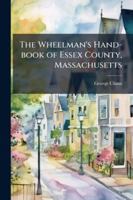The Wheelman's Hand-book of Essex County, Massachusetts 1023988062 Book Cover