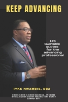 KEEP ADVANCING: 170 quotable quotes for the advancing professional B09JVKG7JK Book Cover