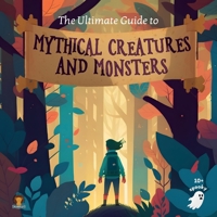 The Ultimate Guide to Mythical Creatures and Monsters for kids B0BYBF4MMH Book Cover