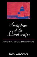 Scripture of the Landscape: Nantucket Haiku and Other Poems 1480845175 Book Cover