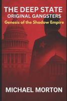 THE DEEP STATE - ORIGINAL GANGSTERS: Genesis of the Shadow Empire B0G5DLQM43 Book Cover