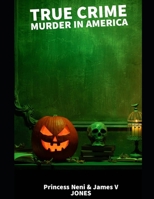 True crime murder in America: true crime case histories B0CF475YC9 Book Cover